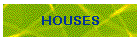 HOUSES