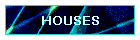 HOUSES